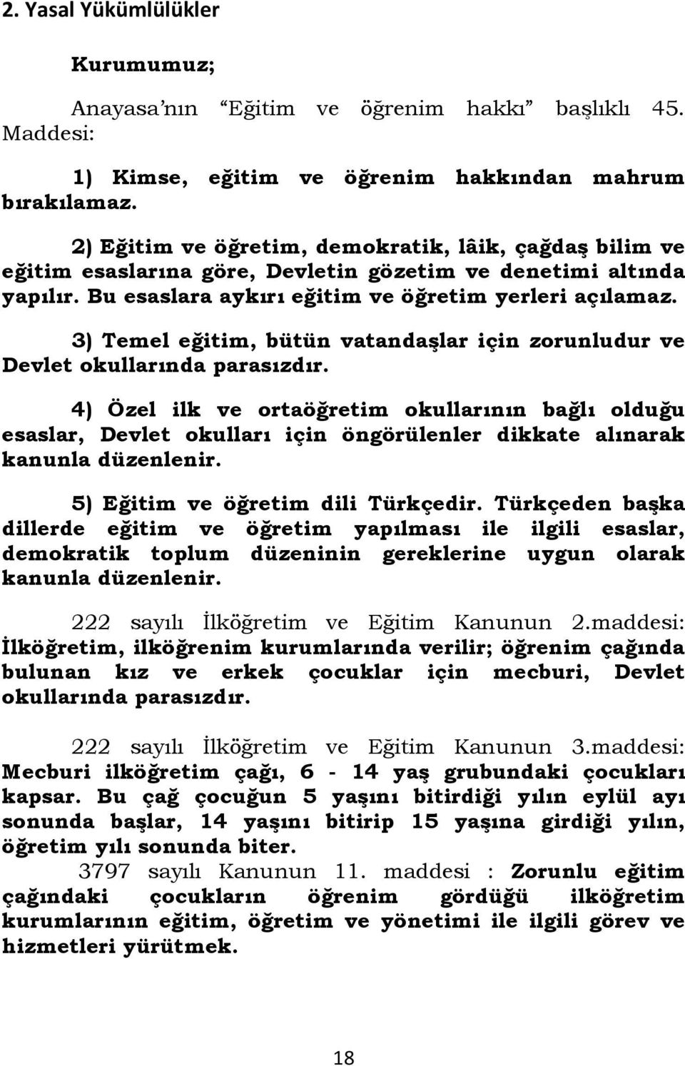 3) Temel eğitim, bütün vatandaşlar için zorunludur ve Devlet okullarında parasızdır.