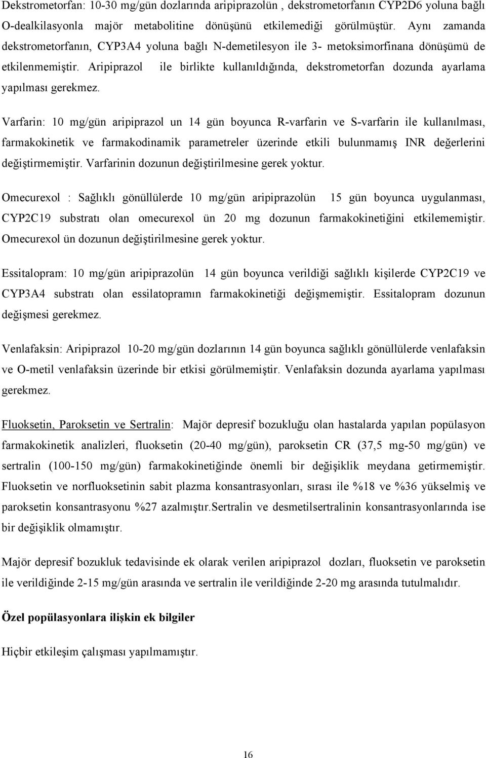 Aripiprazol ile birlikte kullanıldığında, dekstrometorfan dozunda ayarlama yapılması gerekmez.