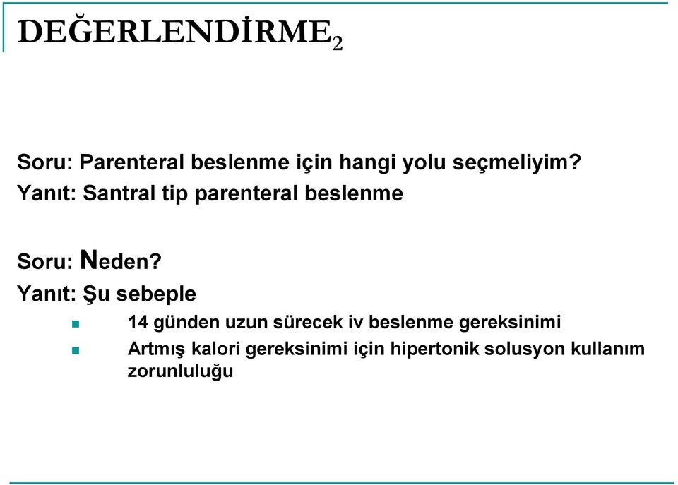 Yanıt: Şu sebeple 14 günden uzun sürecek iv beslenme gereksinimi