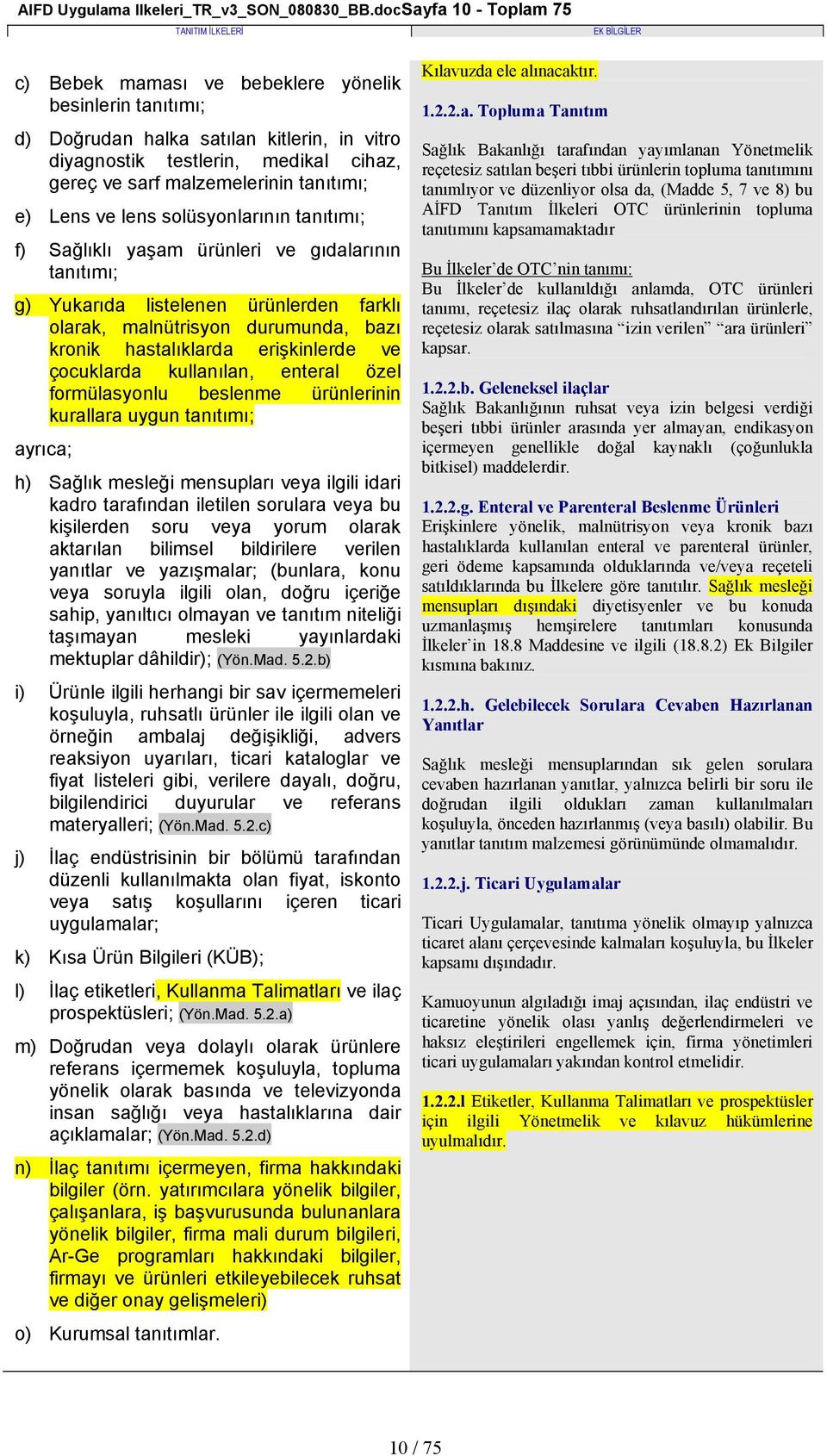 tanıtımı; e) Lens ve lens solüsyonlarının tanıtımı; f) Sağlıklı yaşam ürünleri ve gıdalarının tanıtımı; g) Yukarıda listelenen ürünlerden farklı olarak, malnütrisyon durumunda, bazı kronik