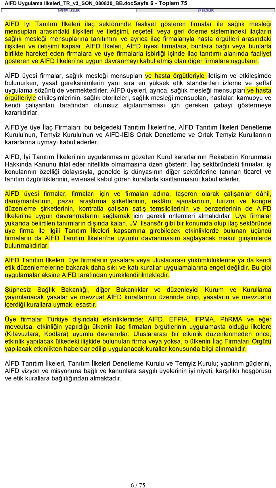 ilaçların sağlık mesleği mensuplarına tanıtımını ve ayrıca ilaç firmalarıyla hasta örgütleri arasındaki ilişkileri ve iletişimi kapsar.