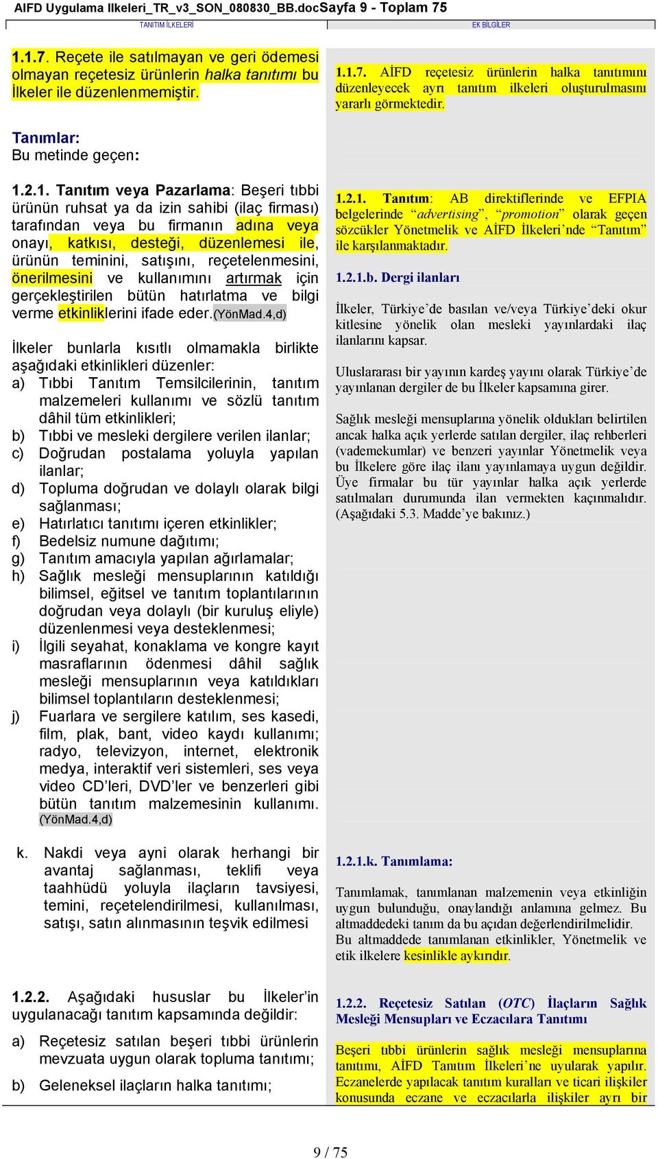 2.1. Tanıtım veya Pazarlama: Beşeri tıbbi ürünün ruhsat ya da izin sahibi (ilaç firması) tarafından veya bu firmanın adına veya onayı, katkısı, desteği, düzenlemesi ile, ürünün teminini, satışını,