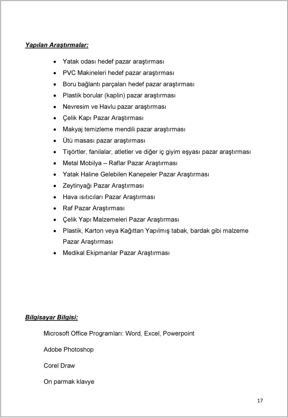 Metal Mobilya Raflar Pazar Araştırması Yatak Haline Gelebilen Kanepeler Pazar Araştırması Zeytinyağı Pazar Araştırması Hava ısıtıcıları Pazar Araştırması Raf Pazar Araştırması Çelik Yapı Malzemeleri