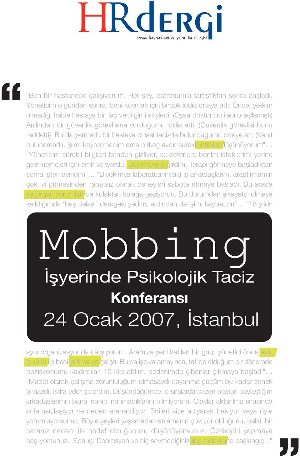 (Oysa doktor bu ilacı onaylamıştı) Ardından bir güvenlik görevlisine vurduğumu iddia etti. (Güvenlik görevlisi bunu reddetti).