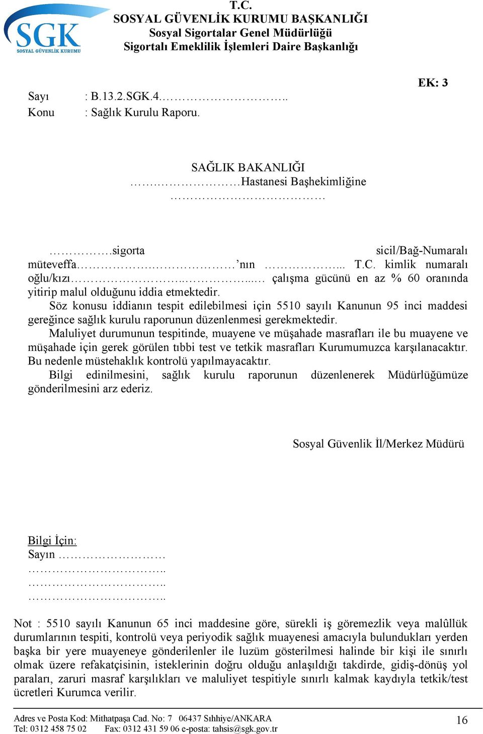 Söz konusu iddianın tespit edilebilmesi için 5510 sayılı Kanunun 95 inci maddesi gereğince sağlık kurulu raporunun düzenlenmesi gerekmektedir.