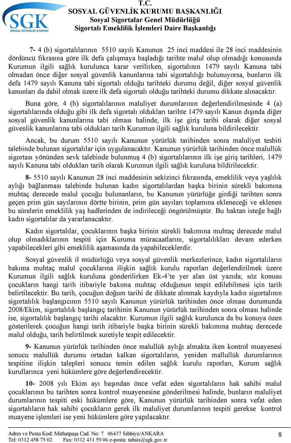 olduğu tarihteki durumu değil, diğer sosyal güvenlik kanunları da dahil olmak üzere ilk defa sigortalı olduğu tarihteki durumu dikkate alınacaktır.