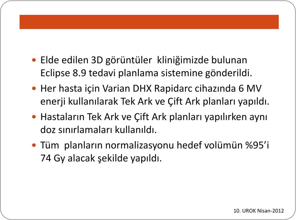 Her hasta için Varian DHX Rapidarc cihazında 6 MV enerji kullanılarak Tek Ark ve Çift Ark