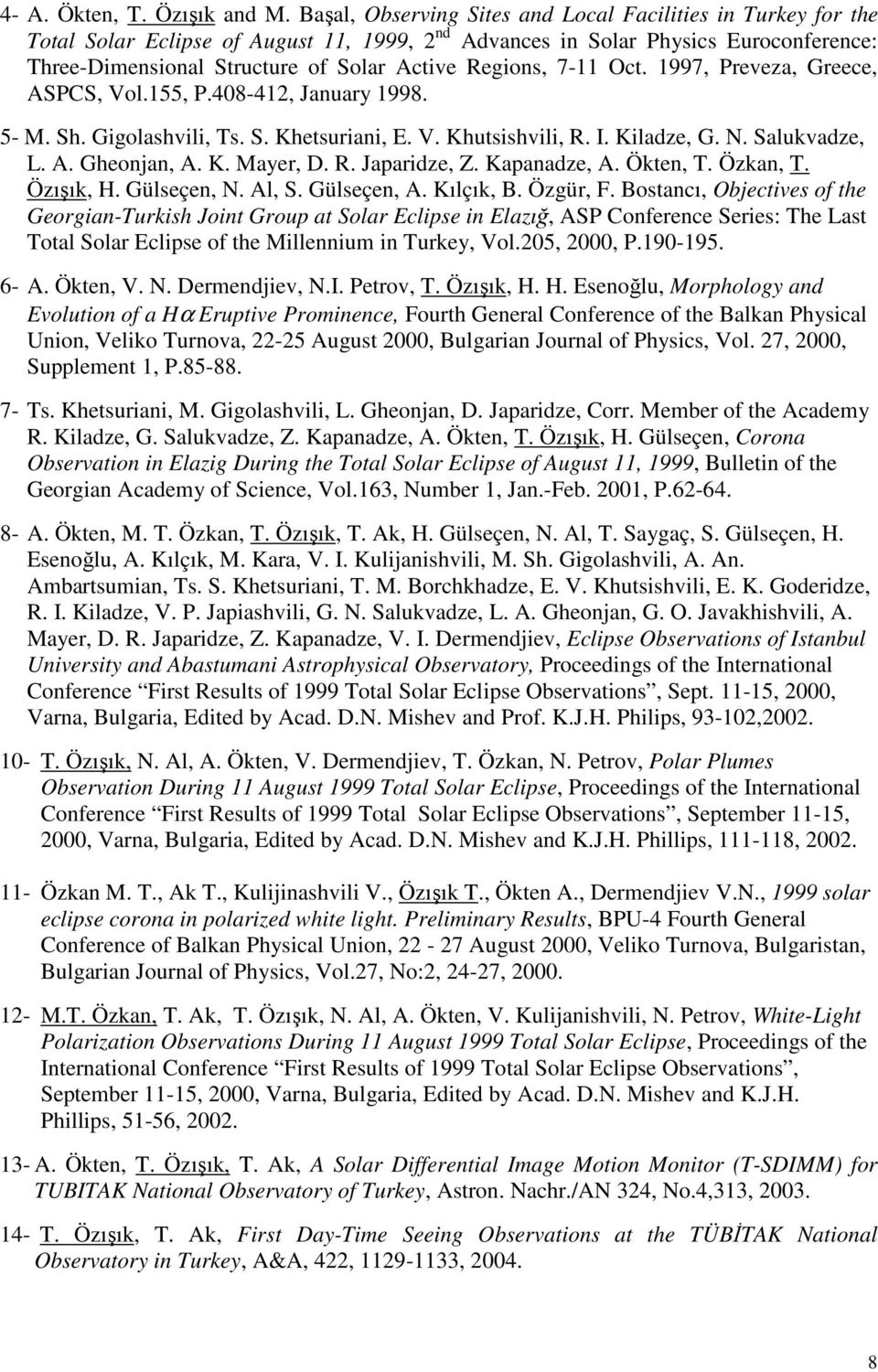 Regions, 7-11 Oct. 1997, Preveza, Greece, ASPCS, Vol.155, P.408-412, January 1998. 5- M. Sh. Gigolashvili, Ts. S. Khetsuriani, E. V. Khutsishvili, R. I. Kiladze, G. N. Salukvadze, L. A. Gheonjan, A.
