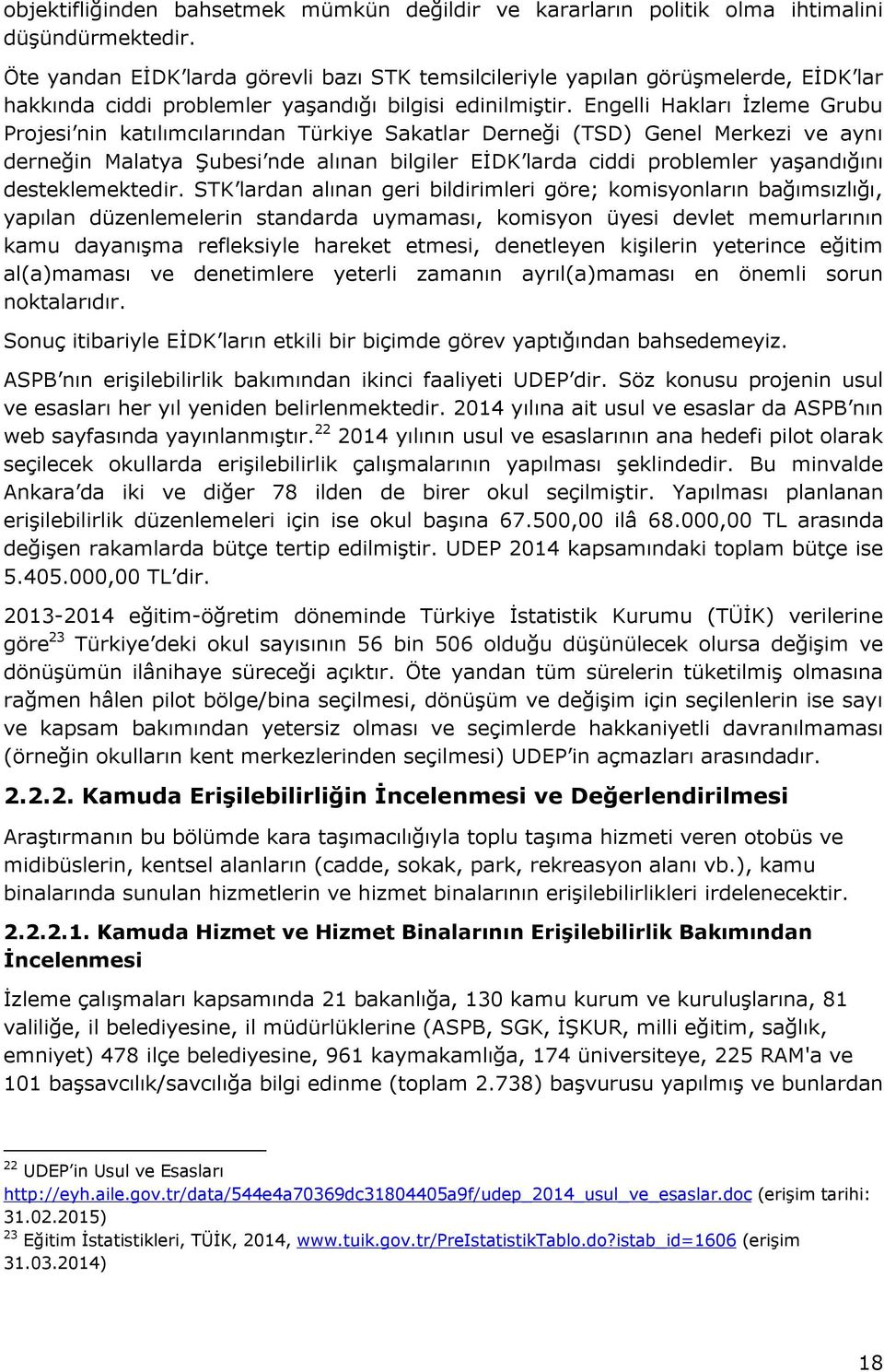 Engelli Hakları İzleme Grubu Projesi nin katılımcılarından Türkiye Sakatlar Derneği (TSD) Genel Merkezi ve aynı derneğin Malatya Şubesi nde alınan bilgiler EİDK larda ciddi problemler yaşandığını