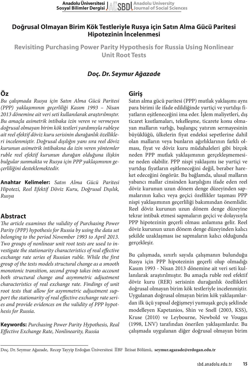 Seymur Ağazade Öz Bu çalışmada Rusya için Satın Alma Gücü Paritesi (PPP) yaklaşımının geçerliliği Kasım 1993 Nisan 2013 dönemine ait veri seti kullanılarak araştırılmıştır.
