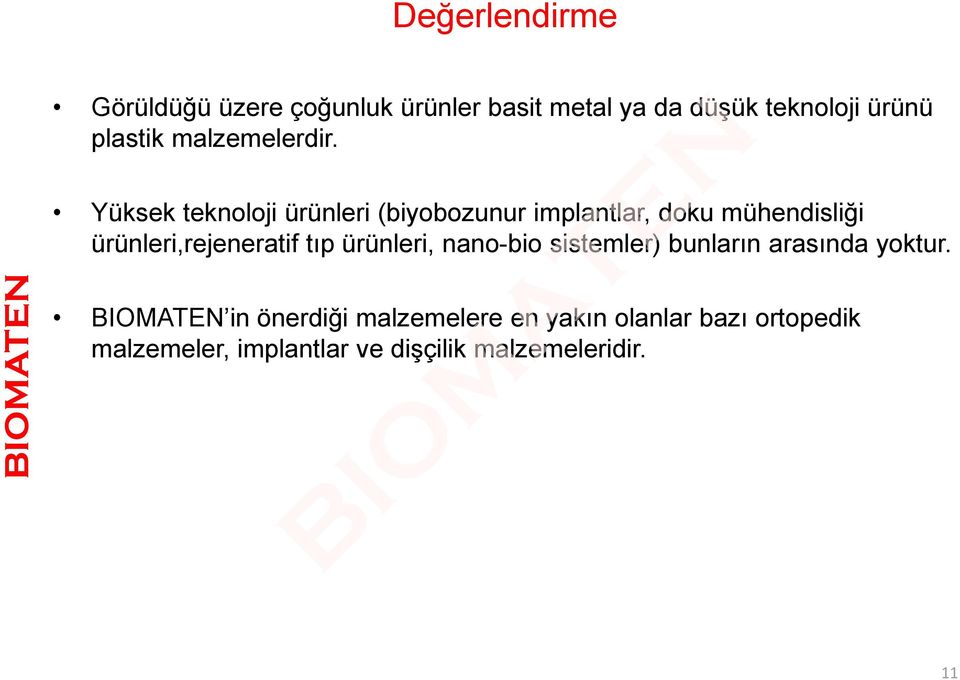 Yüksek teknoloji ürünleri (biyobozunur implantlar, doku mühendisliği ürünleri,rejeneratif