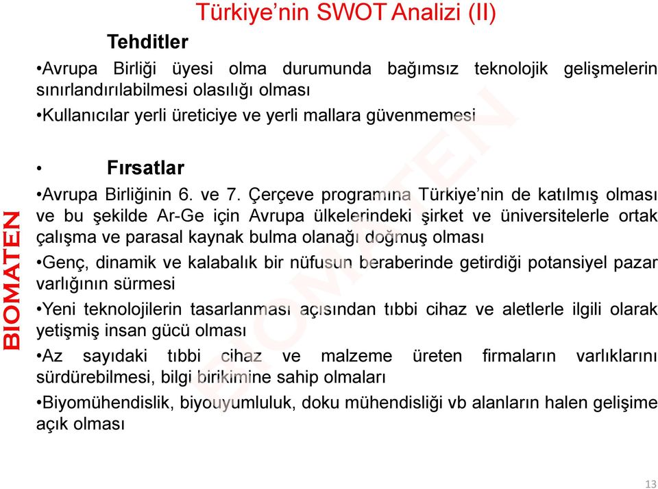 Çerçeve programına Türkiye nin de katılmış olması ve bu şekilde Ar-Ge için Avrupa ülkelerindeki şirket ve üniversitelerle ortak çalışma ve parasal kaynak bulma olanağı doğmuş olması Genç, dinamik ve