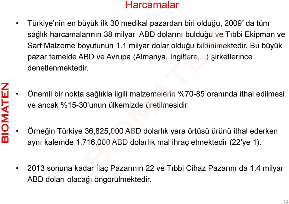 Önemli bir nokta sağlıkla ilgili malzemelerin %70-85 oranında ithal edilmesi ve ancak %15-30 unun ülkemizde üretilmesidir.