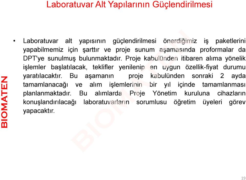 Proje kabulünden itibaren alıma yönelik işlemler başlatılacak, teklifler yenilenip en uygun özellik-fiyat durumu yaratılacaktır.