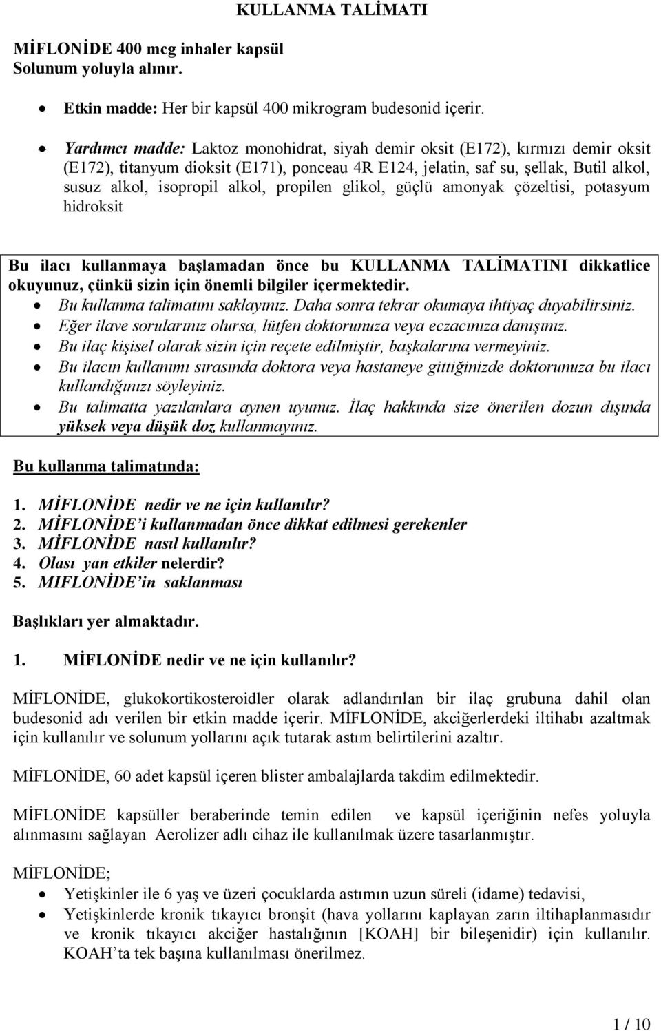 propilen glikol, güçlü amonyak çözeltisi, potasyum hidroksit Bu ilacı kullanmaya başlamadan önce bu KULLANMA TALİMATINI dikkatlice okuyunuz, çünkü sizin için önemli bilgiler içermektedir.