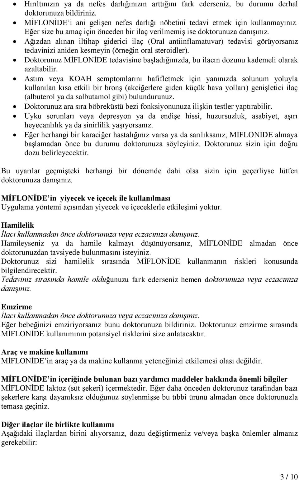 Ağızdan alınan iltihap giderici ilaç (Oral antiinflamatuvar) tedavisi görüyorsanız tedavinizi aniden kesmeyin (örneğin oral steroidler).