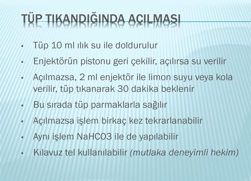 30 dakika beklenir Bu sırada tüp parmaklarla sağılır Açılmazsa işlem birkaç kez