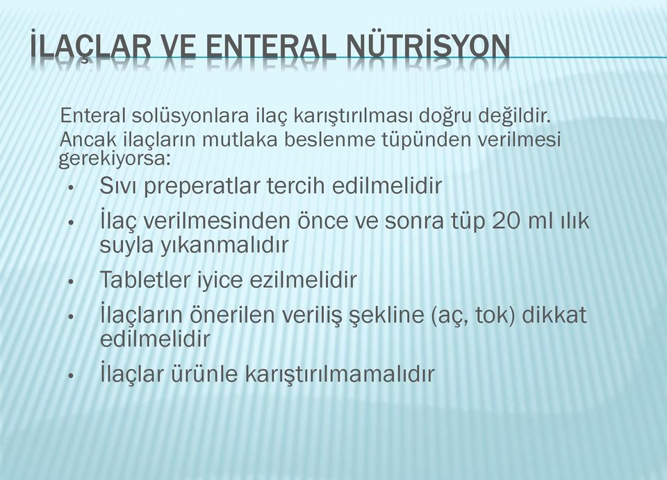 edilmelidir İlaç verilmesinden önce ve sonra tüp 20 ml ılık suyla yıkanmalıdır Tabletler iyice