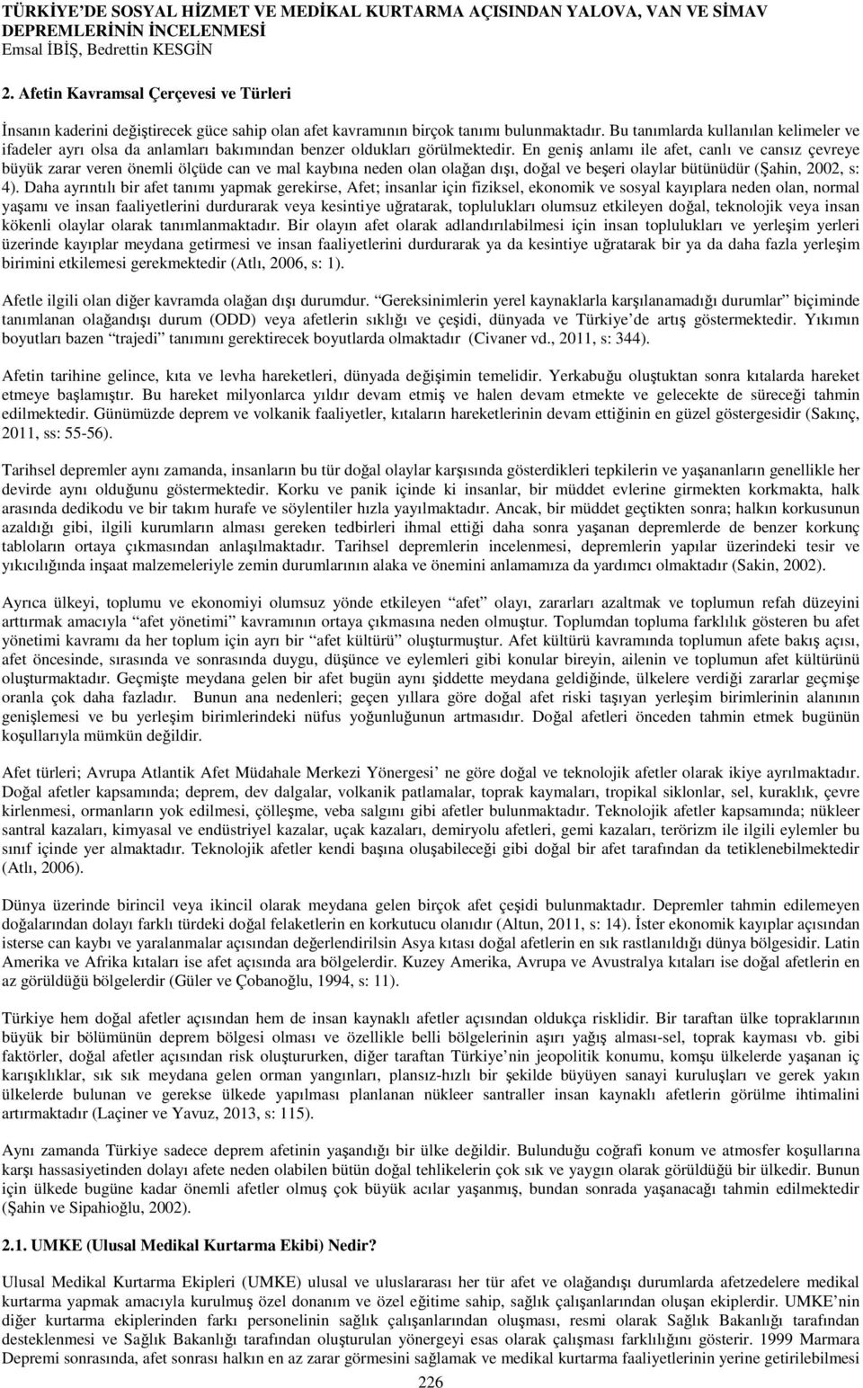 Bu tanımlarda kullanılan kelimeler ve ifadeler ayrı olsa da anlamları bakımından benzer oldukları görülmektedir.