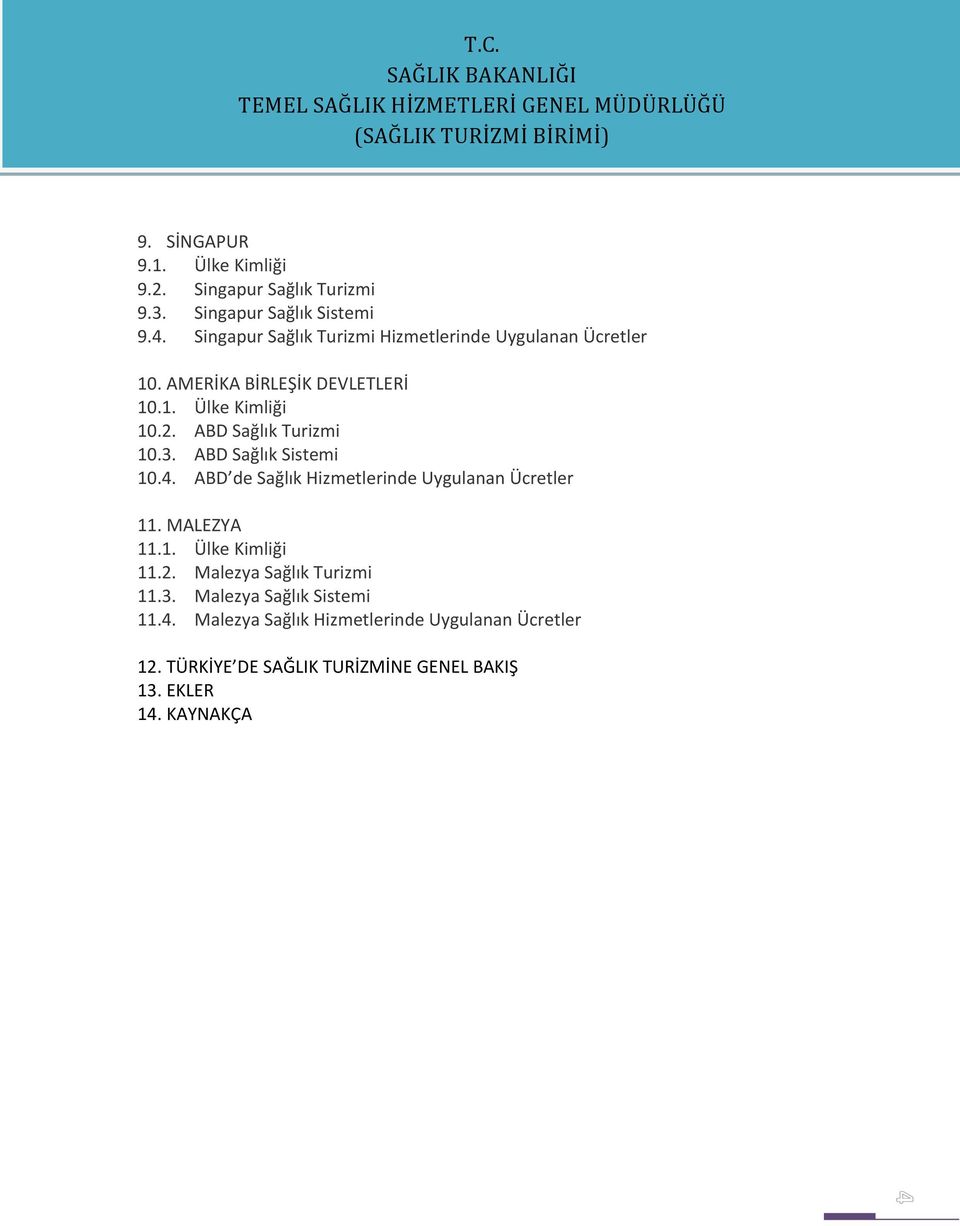 ABD Sağlık Turizmi 10.3. ABD Sağlık Sistemi 10.4. ABD de Sağlık Hizmetlerinde Uygulanan Ücretler 11. MALEZYA 11.1. Ülke Kimliği 11.