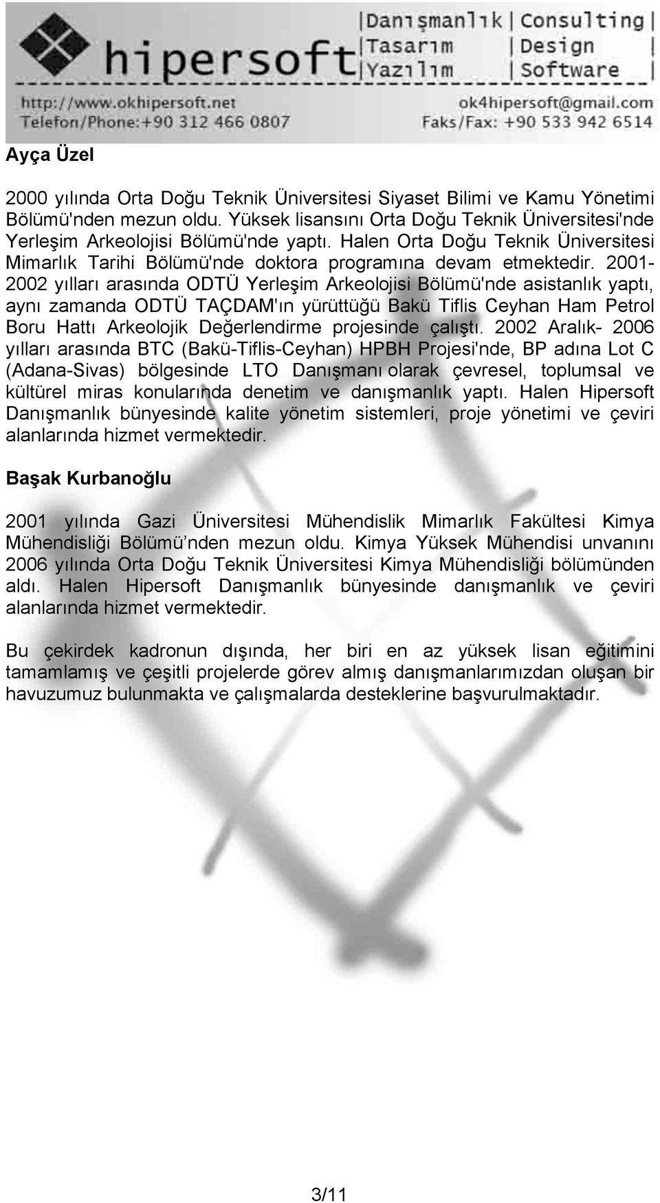 2001-2002 yılları arasında ODTÜ Yerleşim Arkeolojisi Bölümü'nde asistanlık yaptı, aynı zamanda ODTÜ TAÇDAM'ın yürüttüğü Bakü Tiflis Ceyhan Ham Petrol Boru Hattı Arkeolojik Değerlendirme projesinde