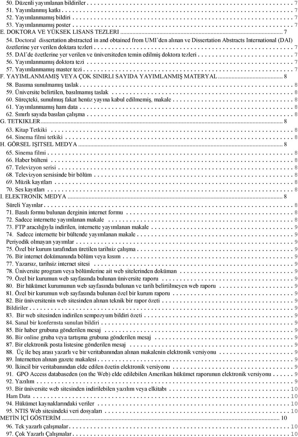 DAI de özetlerine yer verilen ve üniversiteden temin edilmiş doktora tezleri... 7 56. Yayımlanmamış doktora tezi... 7 57. Yayımlanmamış master tezi... 7 F.