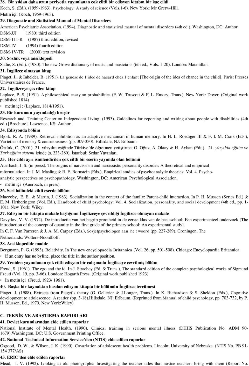 DSM-JJJ (1980) third edition DSM-111-R (1987) third edition, revised DSM-IV (1994) fourth edition DSM-1V-TR (2000) text revision 30. Sözlük veya ansiklopedi Sadie, S. (Ed.). (1980). The new Grove dictionary of music and musicians (6th ed.