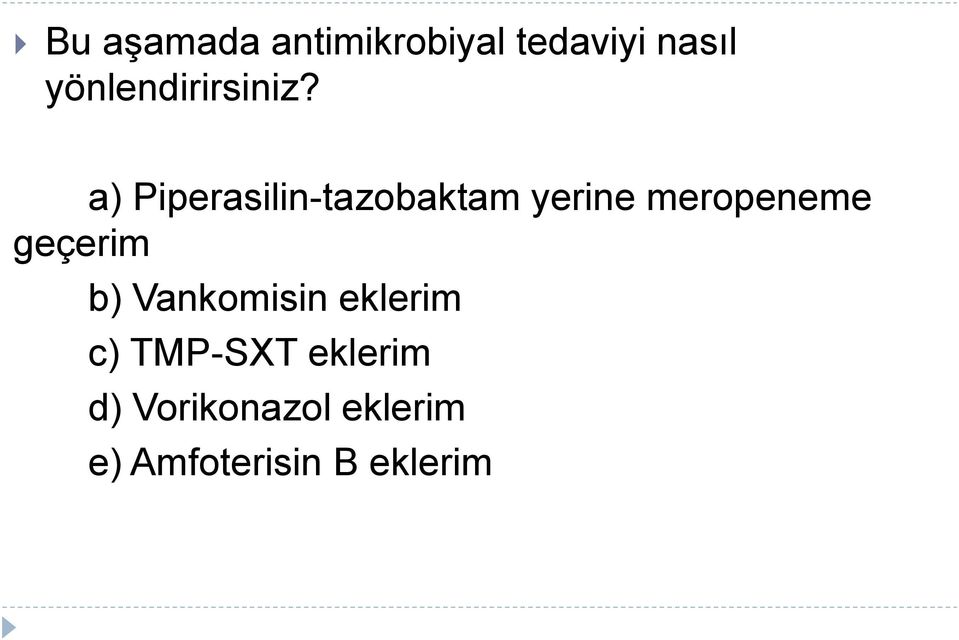 a) Piperasilin-tazobaktam yerine meropeneme