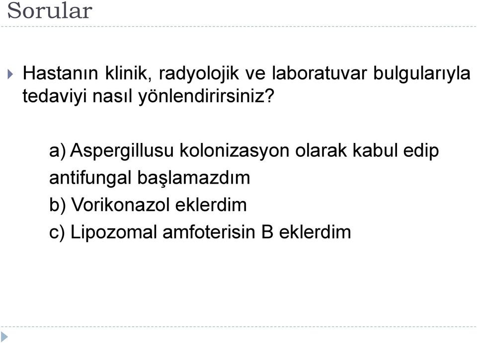 a) Aspergillusu kolonizasyon olarak kabul edip