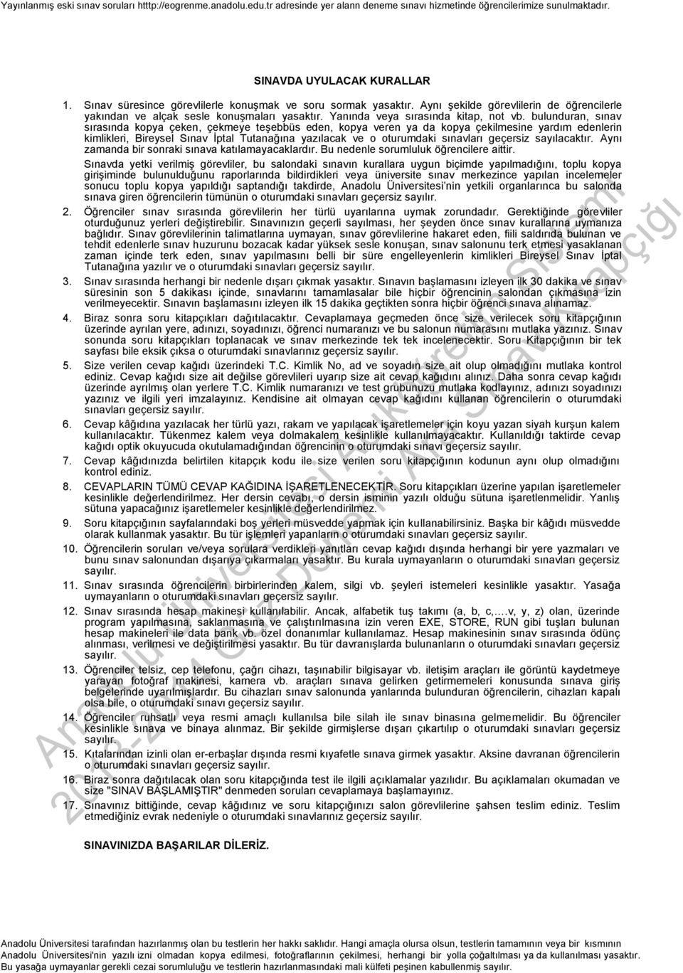 bulunduran, sna srasnda kopya çeken, çekmeye teşebbüs eden, kopya eren ya da kopya çeklmesne yardm edenlern kmlkler, Breysel Sna İptal Tutanağna yazlacak e o oturumdak snalar geçersz saylacaktr.