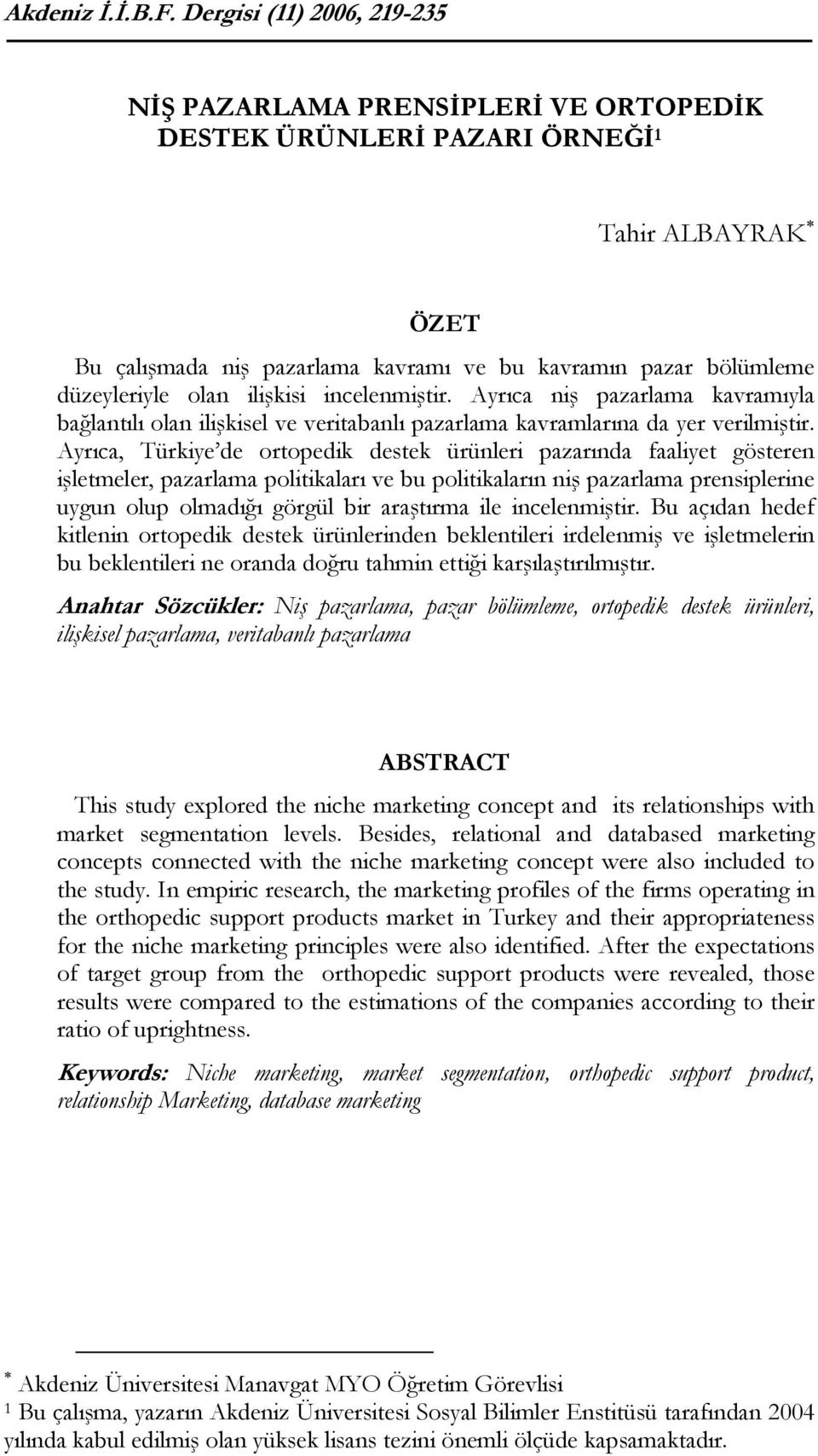 olan ilişkisi incelenmiştir. Ayrıca niş pazarlama kavramıyla bağlantılı olan ilişkisel ve veritabanlı pazarlama kavramlarına da yer verilmiştir.