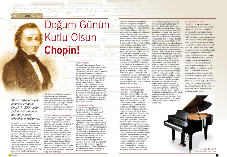 Biz de Chopin in hayatı ve besteci anısına düzenlenen etkinliklerden bir derleme yaptık Bir konserde, Chopin in ilk notaları duyulduğu anda, salondaki dinleyicilerin mutluluk içerisinde derin bir