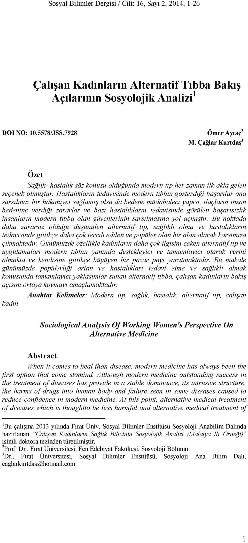 Hastalıkların tedavisinde modern tıbbın gösterdiği başarılar ona sarsılmaz bir hâkimiyet sağlamış olsa da bedene müdahaleci yapısı, ilaçların insan bedenine verdiği zararlar ve bazı hastalıkların