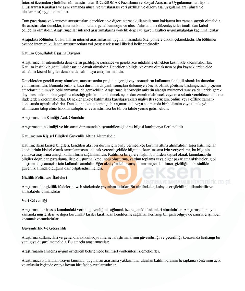 Bu araştırmalar denekler, internet kullanıcıları, genel kamuoyu ve ulusal/uluslararası düzenleyiciler tarafından kabul edilebilir olmalıdır.