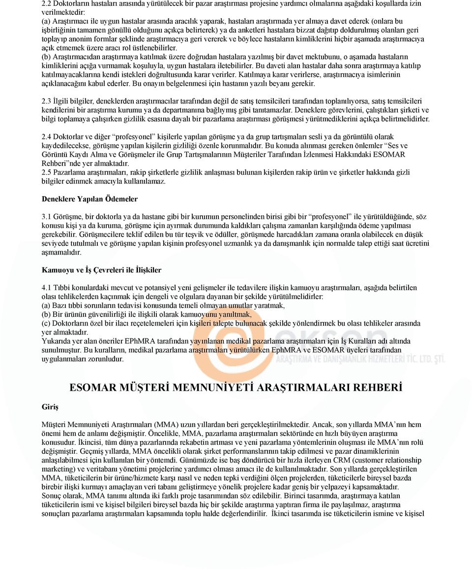 anonim formlar şeklinde araştırmacıya geri vererek ve böylece hastaların kimliklerini hiçbir aşamada araştırmacıya açık etmemek üzere aracı rol üstlenebilirler.