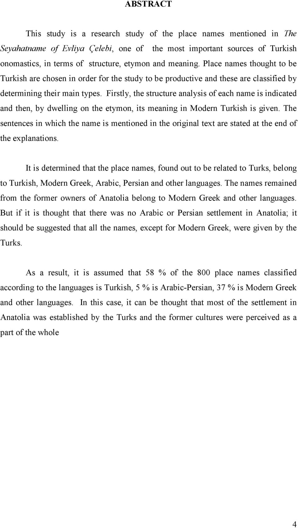 Firstly, the structure analysis of each name is indicated and then, by dwelling on the etymon, its meaning in Modern Turkish is given.