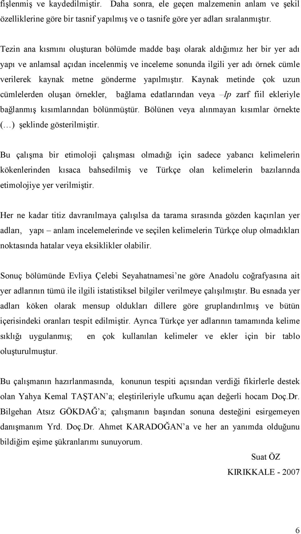 yapılmıştır. Kaynak metinde çok uzun cümlelerden oluşan örnekler, bağlama edatlarından veya Ip zarf fiil ekleriyle bağlanmış kısımlarından bölünmüştür.