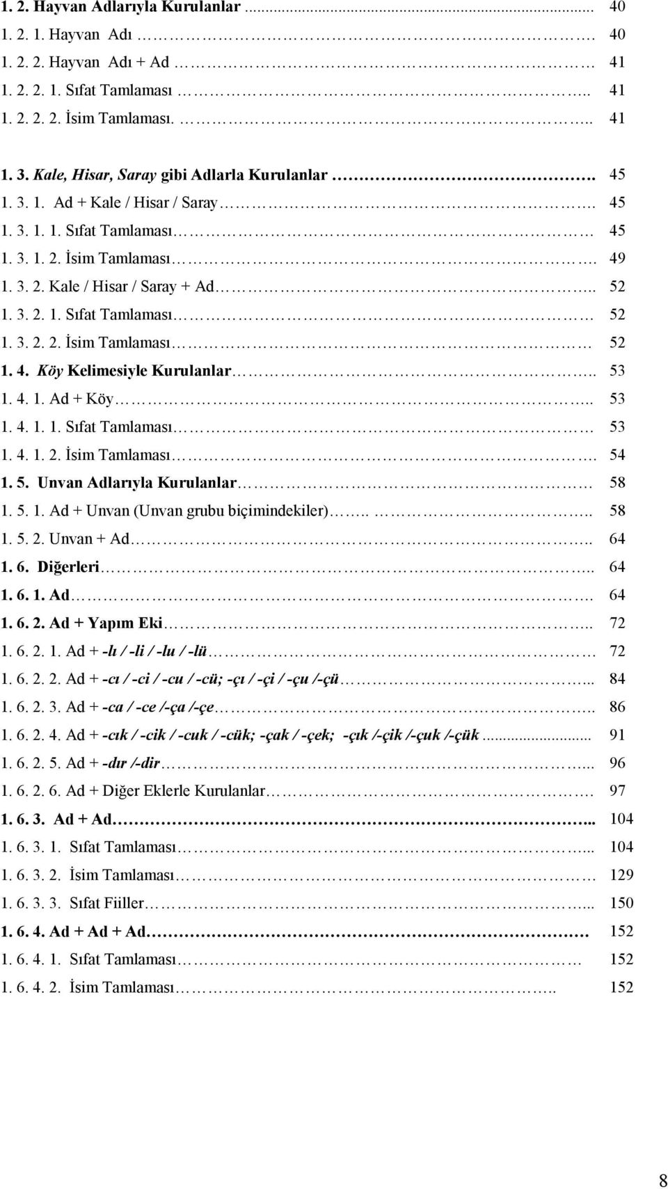 3. 2. 2. Đsim Tamlaması 52 1. 4. Köy Kelimesiyle Kurulanlar.. 53 1. 4. 1. Ad + Köy.. 53 1. 4. 1. 1. Sıfat Tamlaması 53 1. 4. 1. 2. Đsim Tamlaması. 54 1. 5. Unvan Adlarıyla Kurulanlar 58 1. 5. 1. Ad + Unvan (Unvan grubu biçimindekiler).