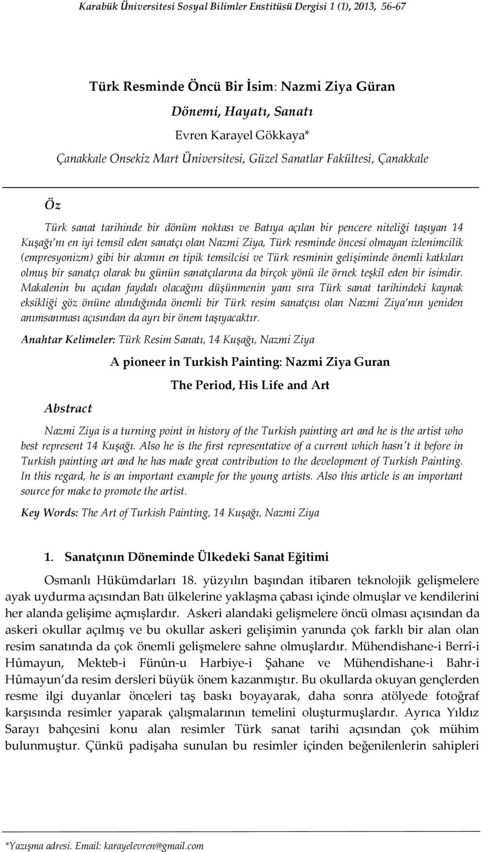 resminde öncesi olmayan izlenimcilik (empresyonizm) gibi bir akımın en tipik temsilcisi ve Türk resminin gelişiminde önemli katkıları olmuş bir sanatçı olarak bu günün sanatçılarına da birçok yönü