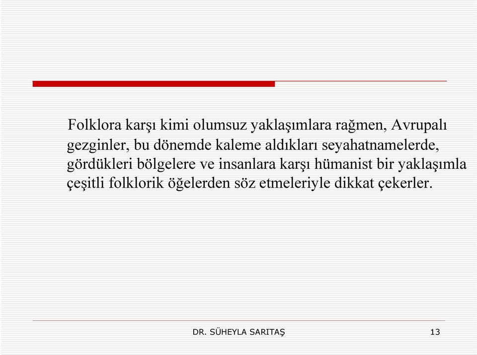 gördükleri bölgelere ve insanlara karşı hümanist bir yaklaşımla