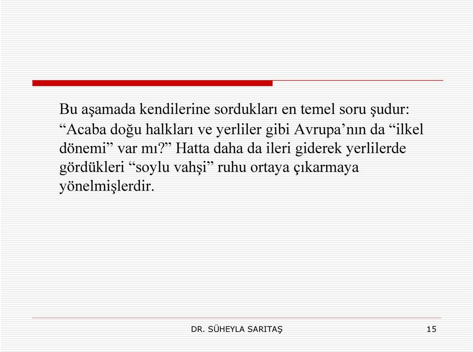 mı? Hatta daha da ileri giderek yerlilerde gördükleri soylu