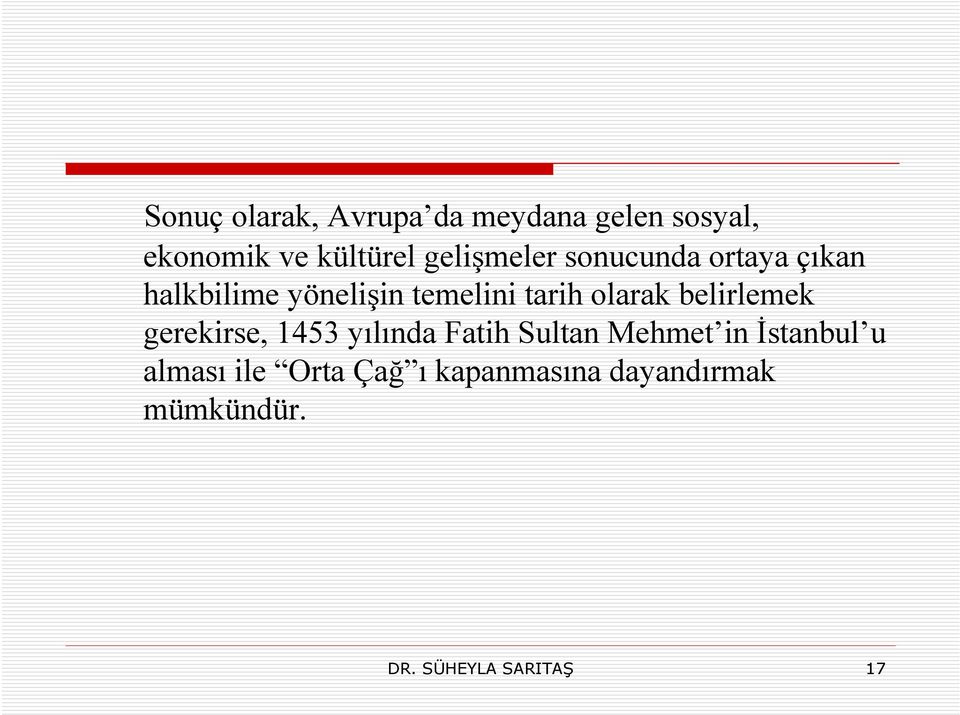 olarak belirlemek gerekirse, 1453 yılında Fatih Sultan Mehmet in