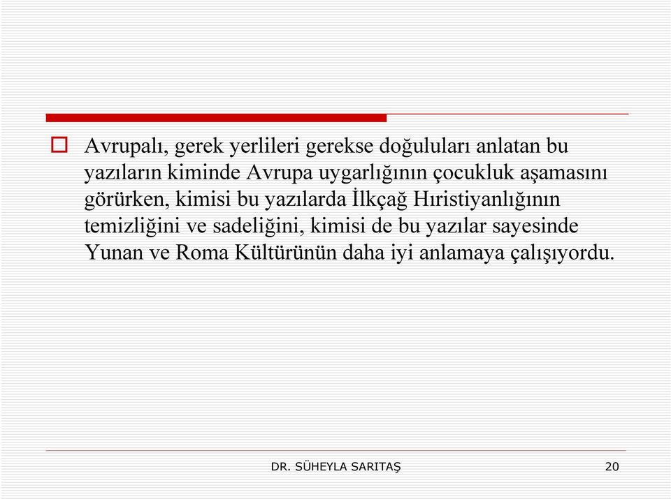 Hıristiyanlığının temizliğini ve sadeliğini, kimisi de bu yazılar sayesinde