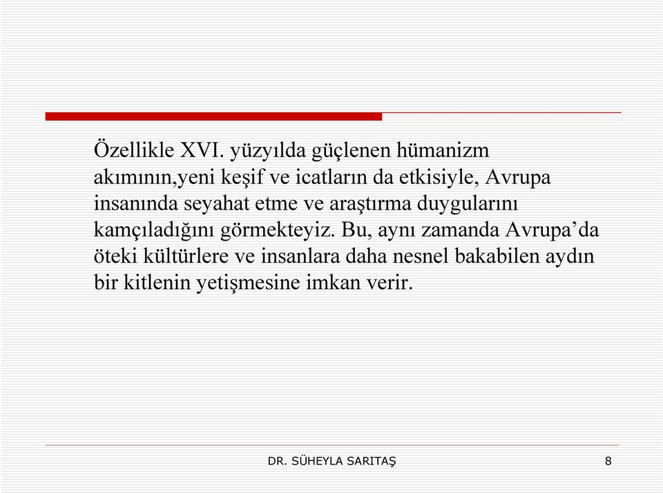 Avrupa insanında seyahat etme ve araştırma duygularını kamçıladığını