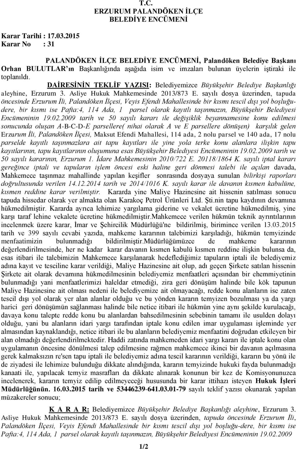 sayılı dosya üzerinden, tapuda öncesinde Erzurum İli, Palandöken İlçesi, Veyis Efendi Mahallesinde bir kısmı tescil dışı yol boşluğudere, bir kısmı ise Pafta:4, 114 Ada, 1 parsel olarak kayıtlı