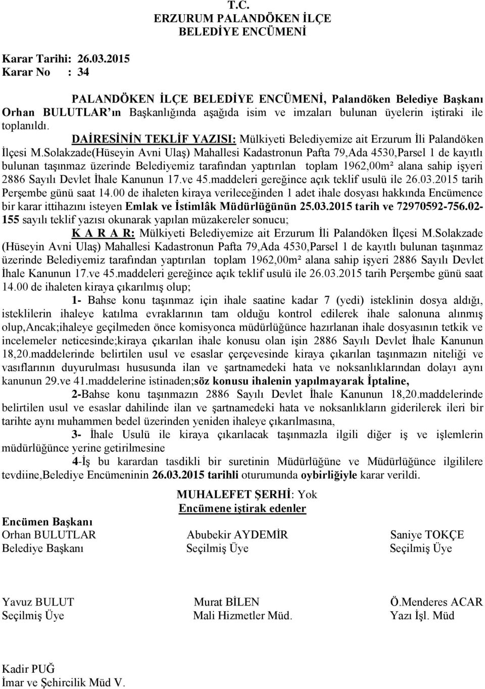 Solakzade(Hüseyin Avni Ulaş) Mahallesi Kadastronun Pafta 79,Ada 4530,Parsel 1 de kayıtlı bulunan taşınmaz üzerinde Belediyemiz tarafından yaptırılan toplam 1962,00m² alana sahip işyeri 2886 Sayılı