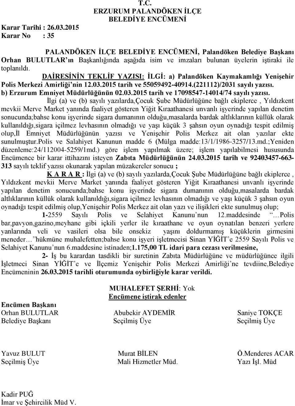 İlgi (a) ve (b) sayılı yazılarda,çocuk Şube Müdürlüğüne bağlı ekiplerce, Yıldızkent mevkii Merve Market yanında faaliyet gösteren Yiğit Kıraathanesi unvanlı işyerinde yapılan denetim sonucunda;bahse