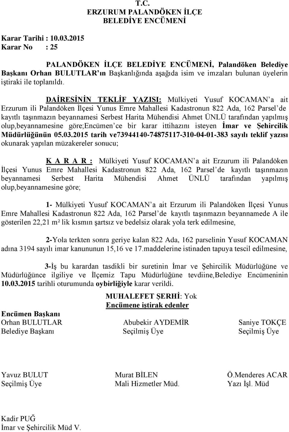 Ahmet ÜNLÜ tarafından yapılmış olup,beyannamesine göre;encümen ce bir karar ittihazını isteyen İmar ve Şehircilik Müdürlüğünün 05.03.