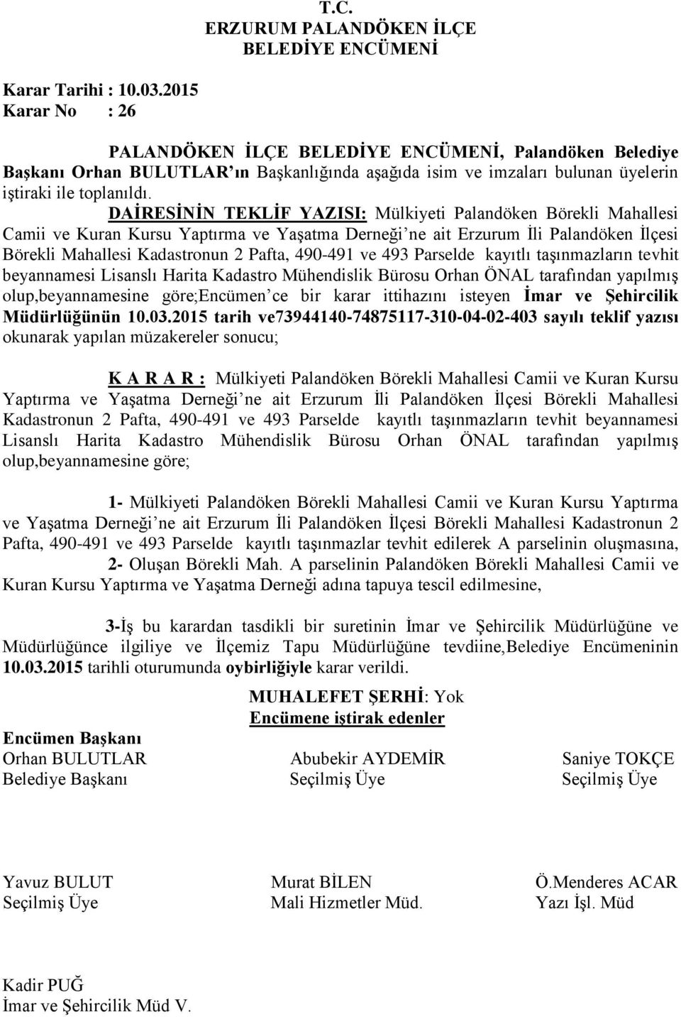 ve 493 Parselde kayıtlı taşınmazların tevhit beyannamesi Lisanslı Harita Kadastro Mühendislik Bürosu Orhan ÖNAL tarafından yapılmış olup,beyannamesine göre;encümen ce bir karar ittihazını isteyen