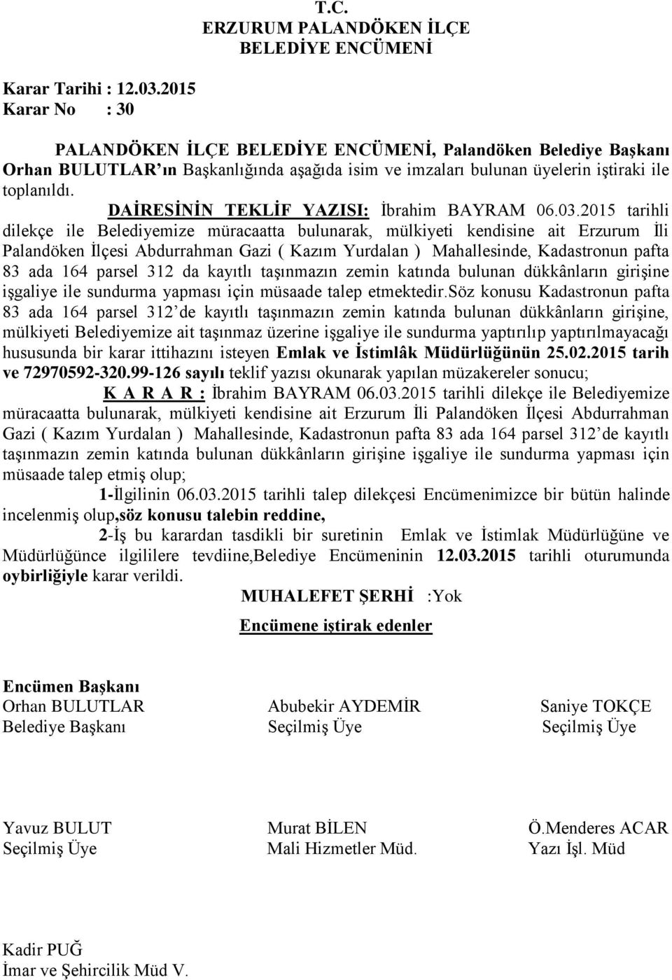 2015 tarihli dilekçe ile Belediyemize müracaatta bulunarak, mülkiyeti kendisine ait Erzurum İli Palandöken İlçesi Abdurrahman Gazi ( Kazım Yurdalan ) Mahallesinde, Kadastronun pafta 83 ada 164 parsel